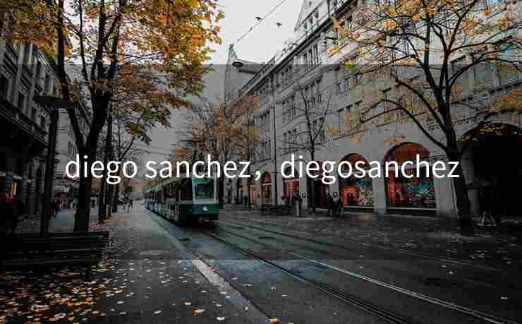 diego sanchez，diegosanchez